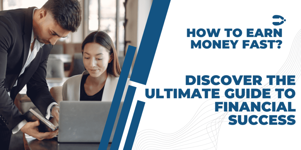 How to Earn Money Fast? Discover the Ultimate Guide to Financial Success