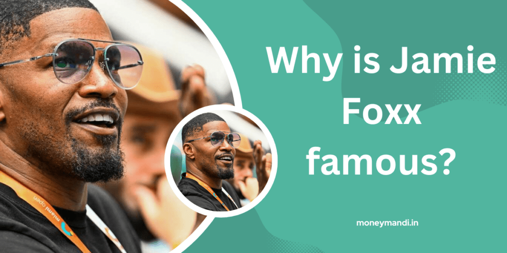 Why is Jamie Foxx famous?