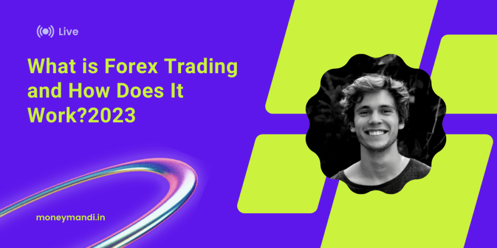 What is Forex Trading and How Does It Work?2023
